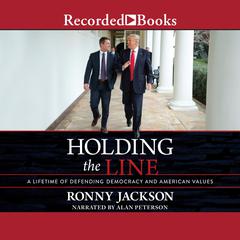 Holding the Line: A Lifetime of Defending Democracy and American Values Audiobook, by Ronny Jackson