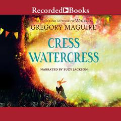 Cress Watercress Audiobook, by Gregory Maguire