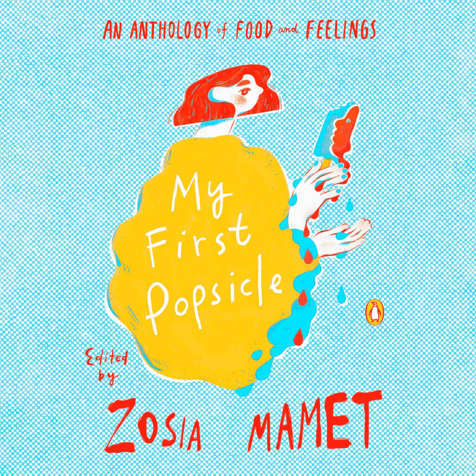 My First Popsicle: An Anthology of Food and Feelings Audiobook, by Zosia Mamet