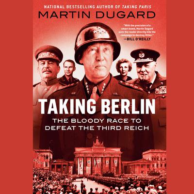 Taking Berlin: The Bloody Race to Defeat the Third Reich Audiobook, by Martin Dugard