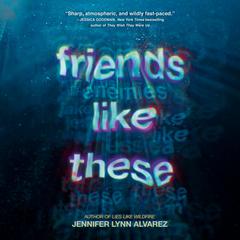Friends Like These Audiobook, by Jennifer Lynn Alvarez