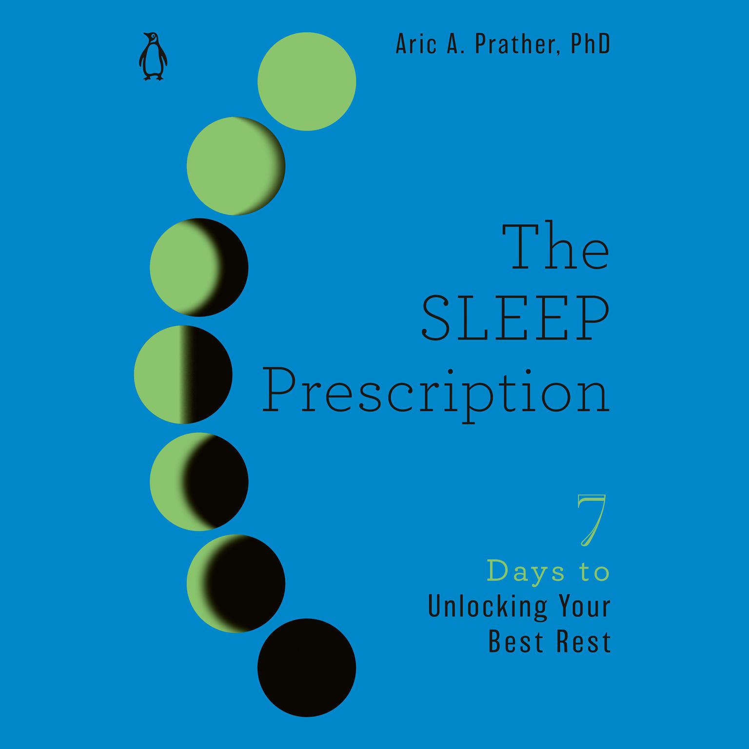 The Sleep Prescription: Seven Days to Unlocking Your Best Rest Audiobook, by Aric A. Prather