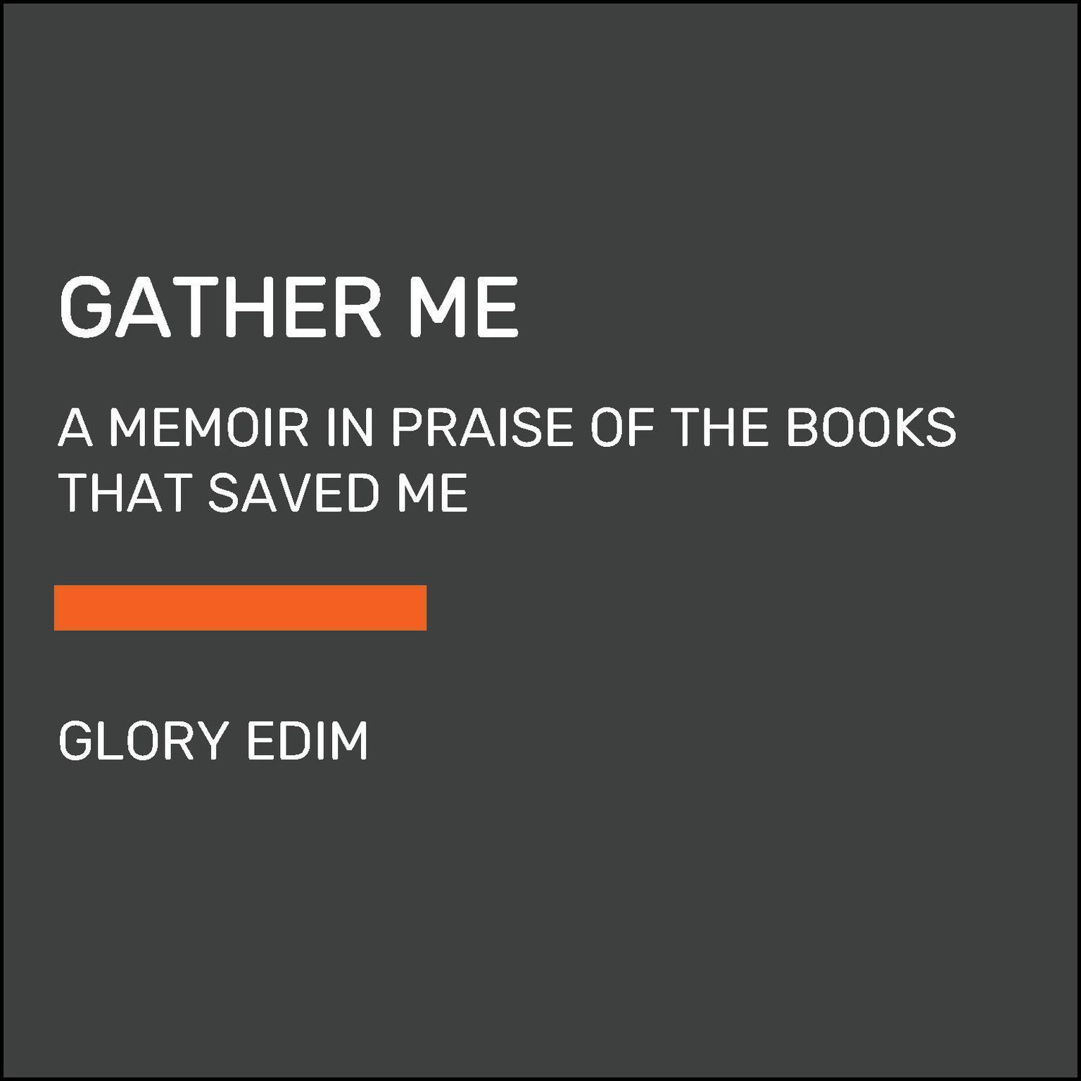 Gather Me: A Memoir in Praise of the Books That Saved Me Audiobook, by Glory Edim