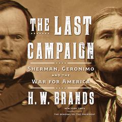 The Last Campaign: Sherman, Geronimo and the War for America Audiobook, by H. W. Brands