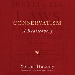 Conservatism: A Rediscovery Audiobook, by Yoram Hazony