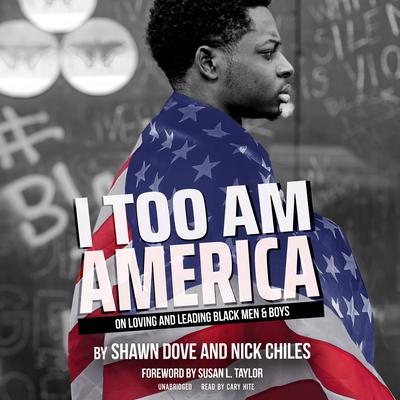 I Too Am America: On Loving and Leading Black Men & Boys Audiobook, by Shawn Dove