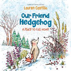 Our Friend Hedgehog: A Place to Call Home Audiobook, by Lauren Castillo