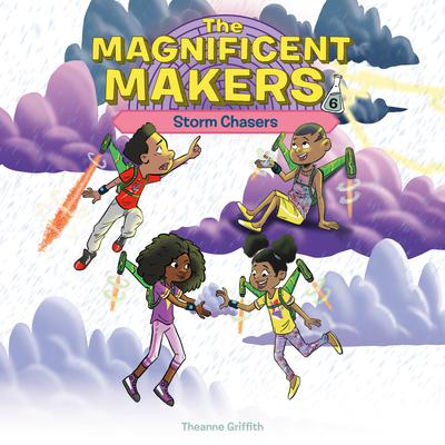 The Magnificent Makers #6: Storm Chasers Audiobook, by Theanne Griffith