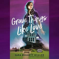 Grave Things Like Love Audiobook, by Sara Bennett Wealer