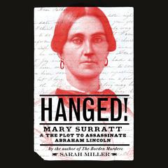 Hanged!: Mary Surratt and the Plot to Assassinate Abraham Lincoln Audiobook, by Sarah Miller