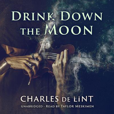 Drink Down the Moon Audiobook, by Charles de Lint