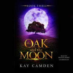 The Oak and the Moon Audiobook, by Kay Camden