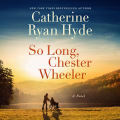 So Long, Chester Wheeler: A Novel Audiobook, by Catherine Ryan Hyde