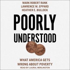 Poorly Understood: What America Gets Wrong About Poverty Audiobook, by Heather E. Bullock