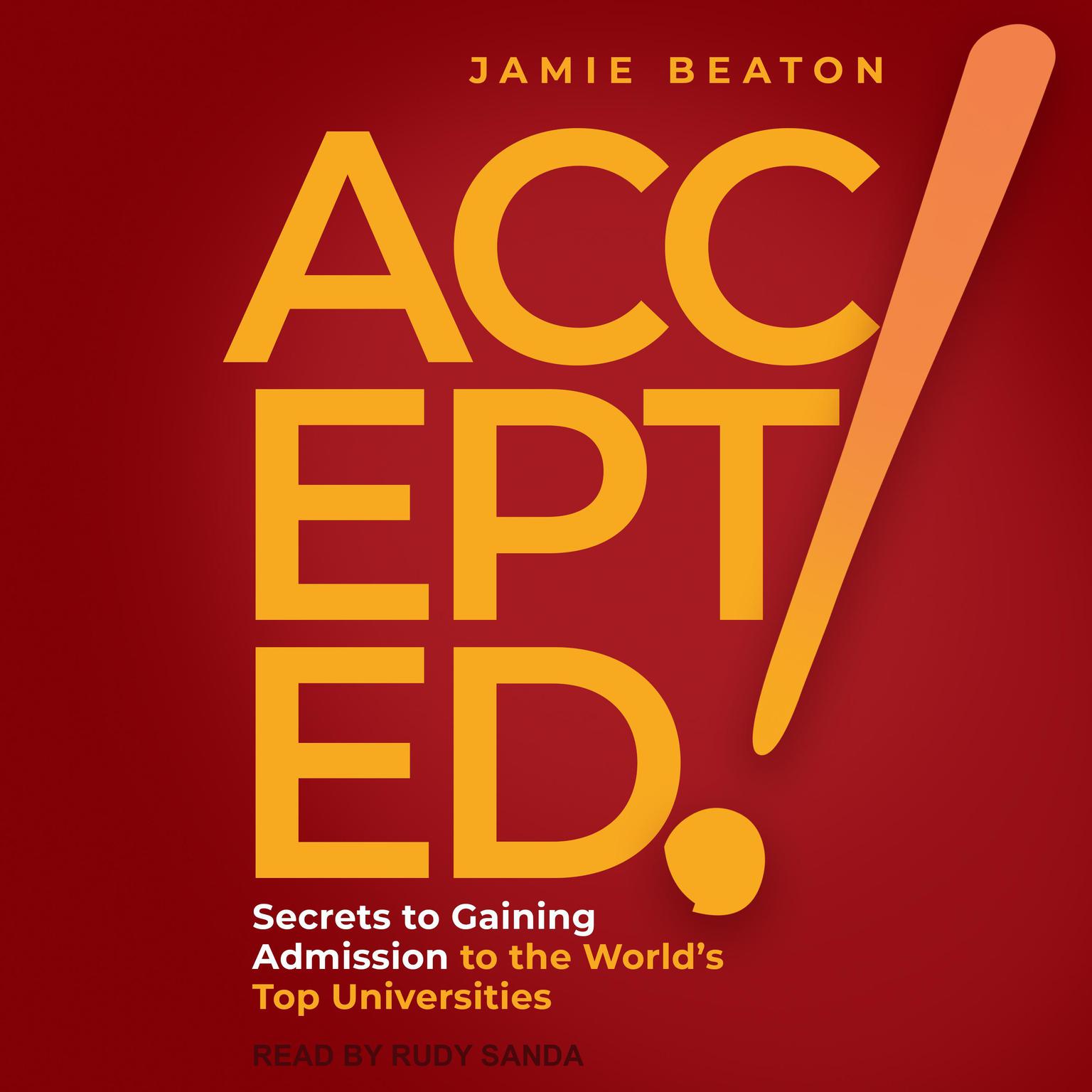 Accepted!: Secrets to Gaining Admission to the Worlds Top Universities Audiobook, by Jamie Beaton