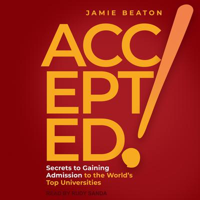 Accepted!: Secrets to Gaining Admission to the Worlds Top Universities Audiobook, by Jamie Beaton