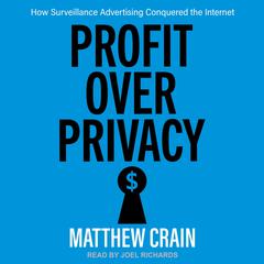 Profit over Privacy: How Surveillance Advertising Conquered the Internet Audiobook, by Matthew Crain