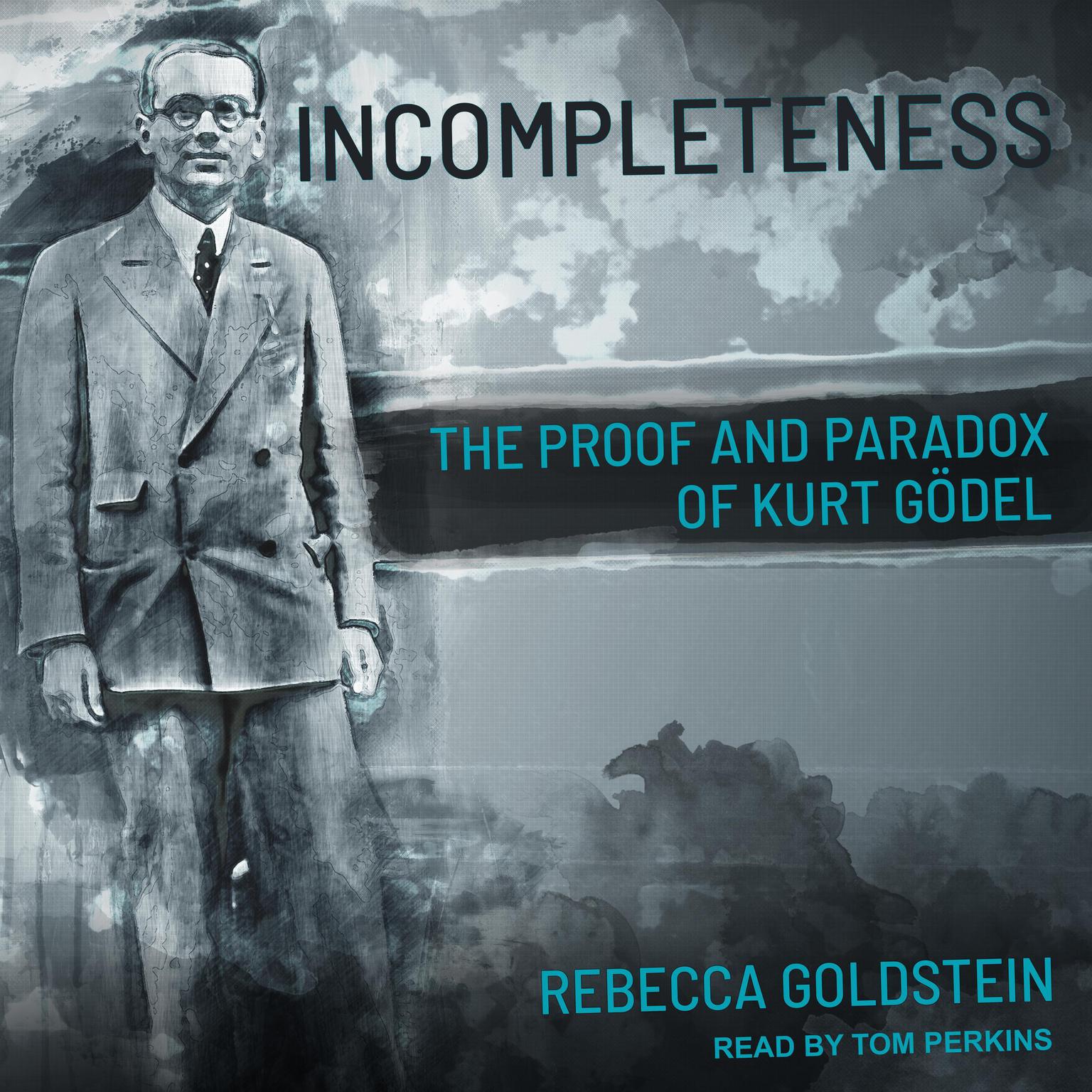 Incompleteness: The Proof and Paradox of Kurt Gödel Audiobook, by Rebecca Goldstein
