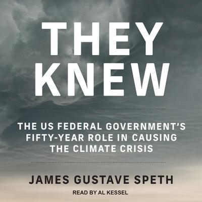 They Knew: The US Federal Government’s Fifty-Year Role in Causing the Climate Crisis Audiobook, by James Gustave Speth