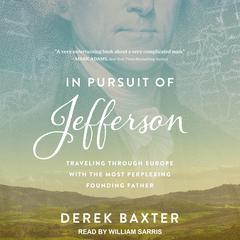 In Pursuit of Jefferson: Traveling Through Europe with the Most Perplexing Founding Father Audiobook, by Derek Baxter