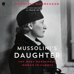 Mussolini's Daughter: The Most Dangerous Woman in Europe Audiobook, by Caroline Moorehead