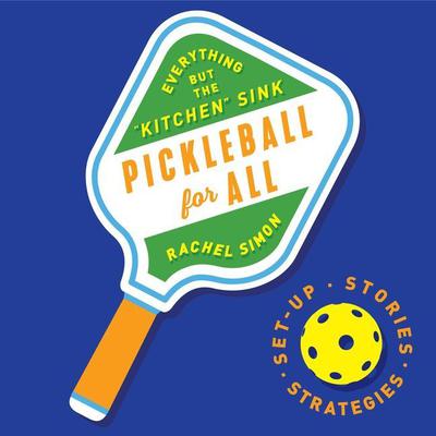 Pickleball For All: Everything but the Kitchen Sink Audiobook, by Rachel Simon