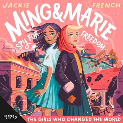 Ming and Marie Spy for Freedom (The Girls Who Changed the World, #2 Audiobook, by Jackie French