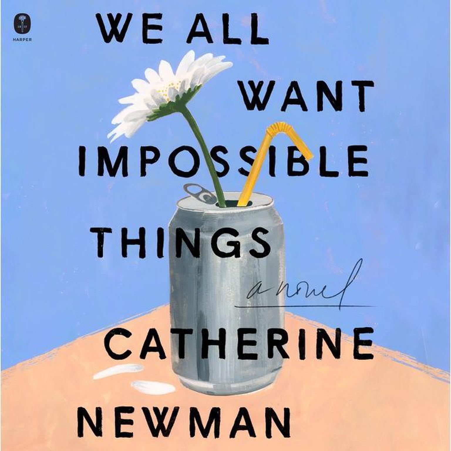 We All Want Impossible Things: A Novel Audiobook, by Catherine Newman