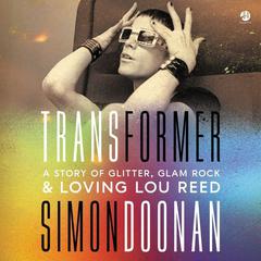 Transformer: A Story of Glitter, Glam Rock, and Loving Lou Reed Audiobook, by Simon Doonan