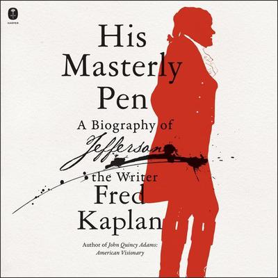 His Masterly Pen: A Biography of Jefferson the Writer Audiobook, by Fred Kaplan