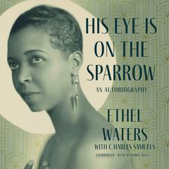 His Eye Is on the Sparrow: An Autobiography  Audiobook, by Ethel Waters