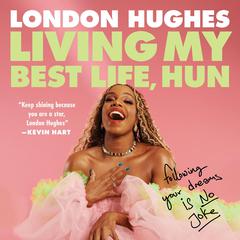 Living My Best Life, Hun: Following Your Dreams Is No Joke Audiobook, by London Hughes