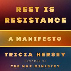 Rest Is Resistance: A Manifesto Audiobook, by Tricia Hersey