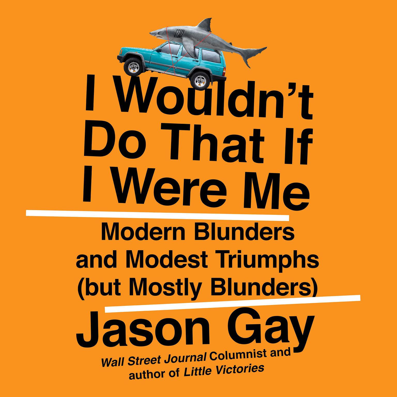 I Wouldnt Do That If I Were Me: Modern Blunders and Modest Triumphs (but Mostly Blunders) Audiobook, by Jason Gay
