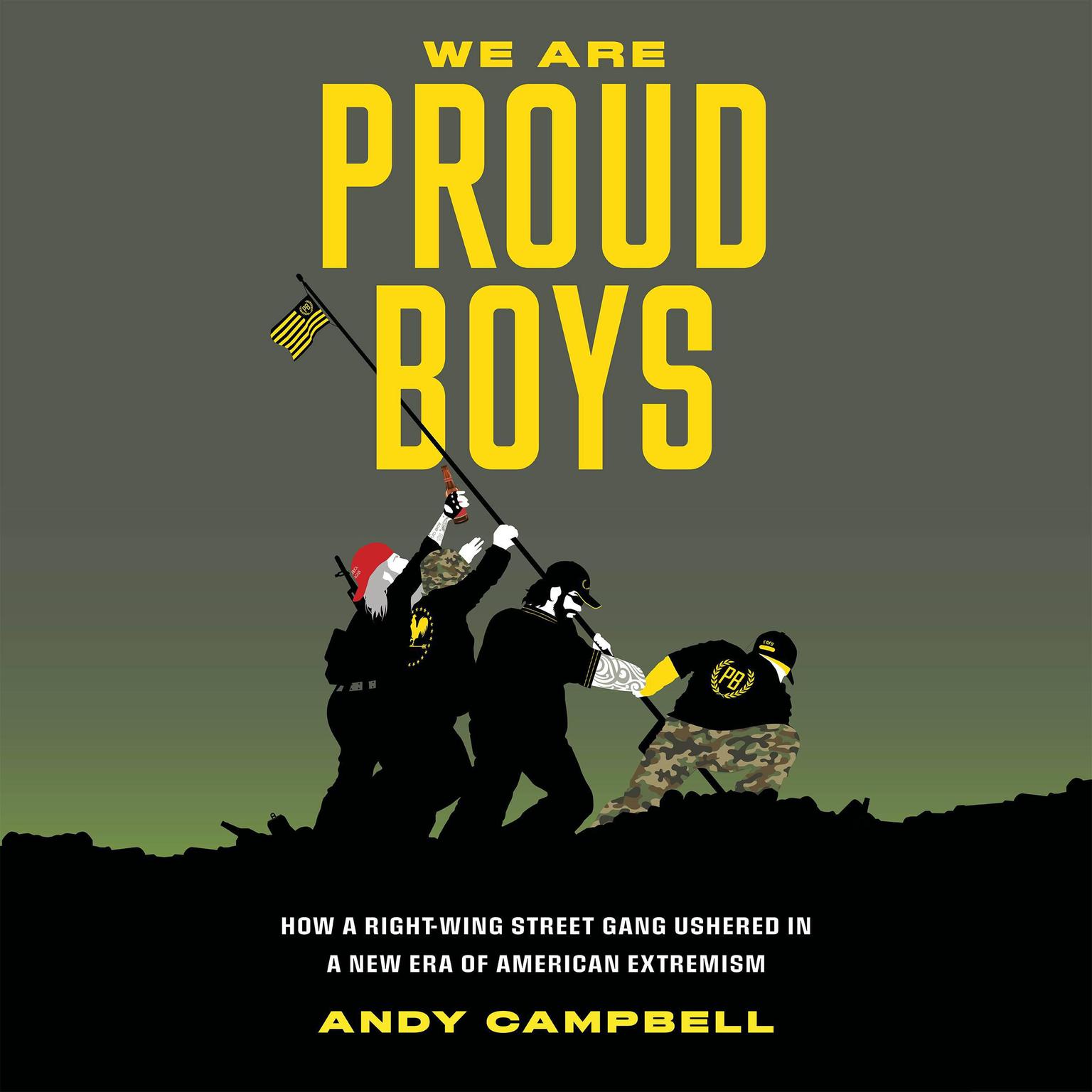 We Are Proud Boys: How a Right-Wing Street Gang Ushered in a New Era of American Extremism Audiobook, by Andy Campbell