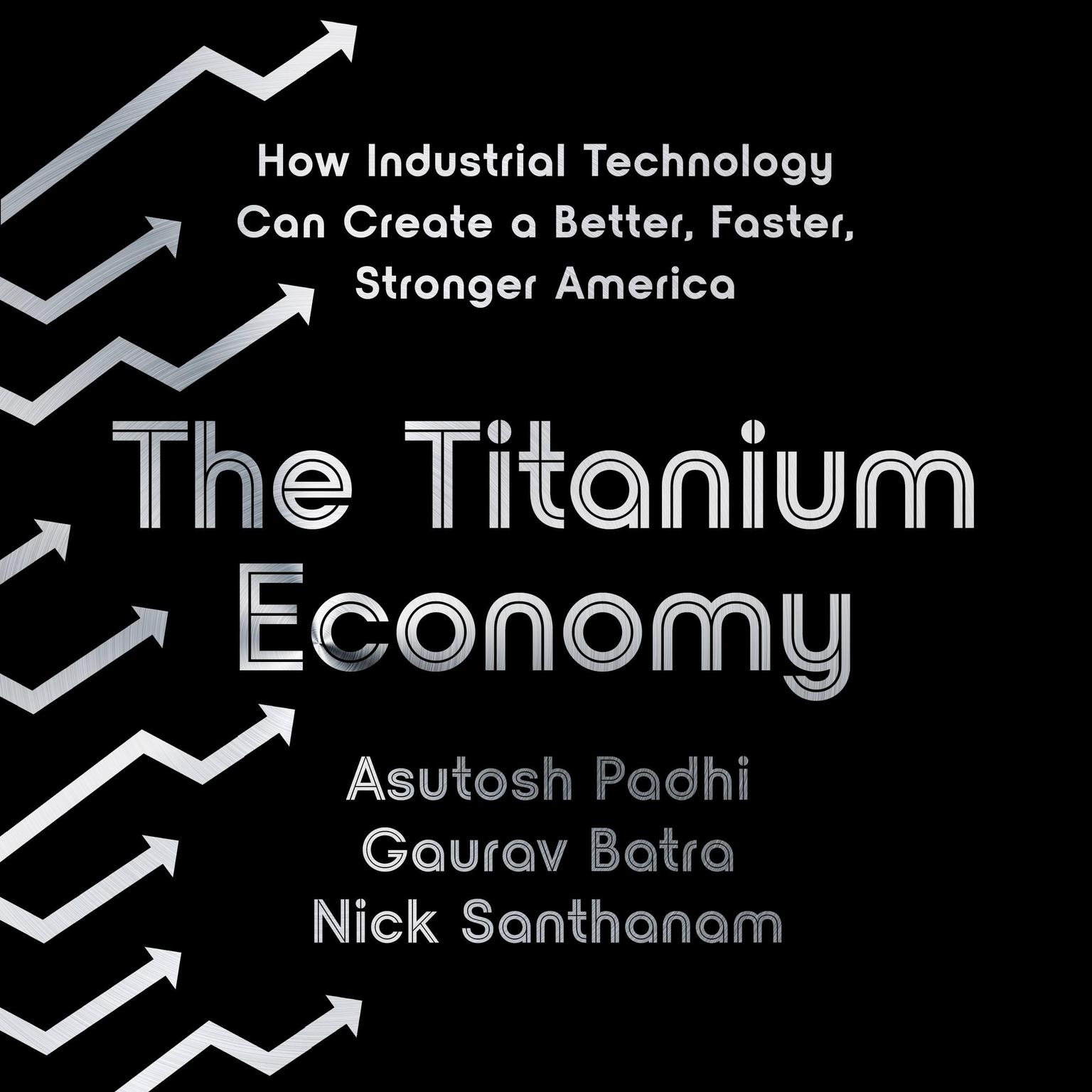The Titanium Economy: How Industrial Technology Can Create a Better, Faster, Stronger America Audiobook, by Asutosh Padhi