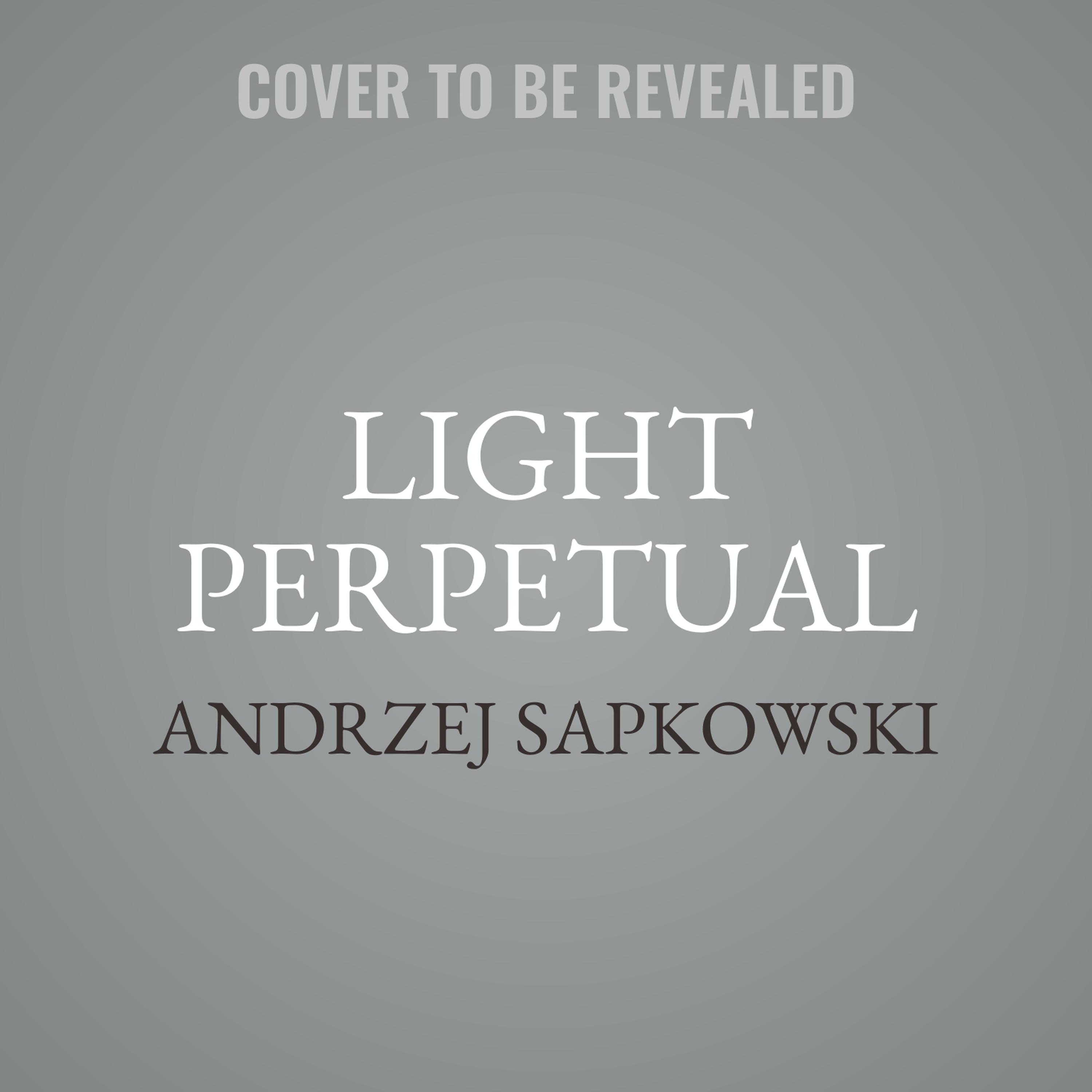 Light Perpetual Audiobook by Andrzej Sapkowski — Listen Now