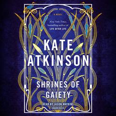 Shrines of Gaiety: A Novel Audiobook, by Kate Atkinson