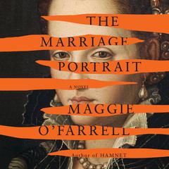 The Marriage Portrait Audiobook, by Maggie O’Farrell