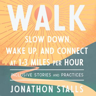 WALK: Slow Down, Wake Up, and Connect at 1-3 Miles per Hour Audiobook, by Jonathon Stalls