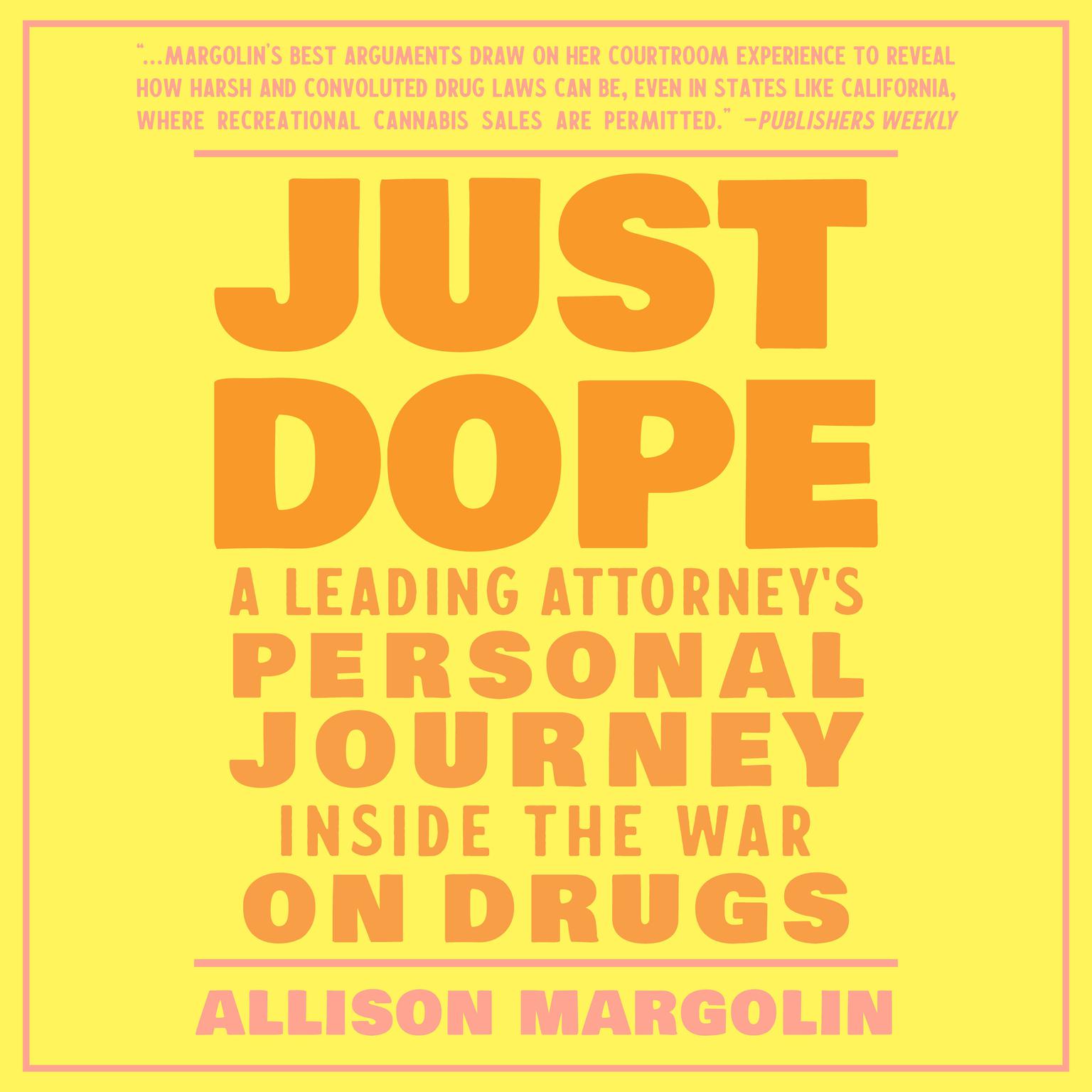 Just Dope: A Leading Attorneys Personal Journey Inside the War on Drugs Audiobook, by Allison Margolin