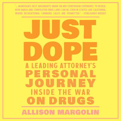 Just Dope: A Leading Attorneys Personal Journey Inside the War on Drugs Audiobook, by Allison Margolin