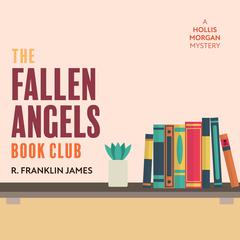 The Fallen Angels Book Club: A Hollis Morgan Mystery Audiobook, by R. Franklin James