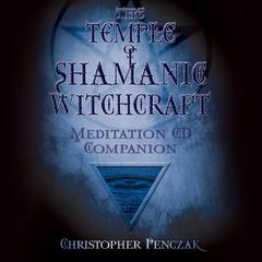 The Temple of Shamanic Witchcraft Audio Companion Audiobook, by Christopher Penczak