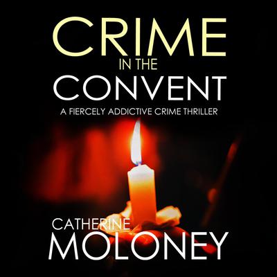 Crime in the Convent Audiobook, by Catherine Moloney
