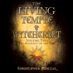 The Living Temple of Witchcraft Volume Two: The Journey of the God Audiobook, by Christopher Penczak