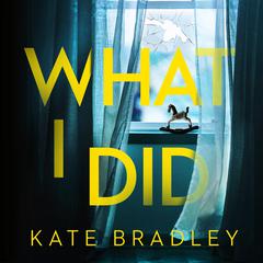 What I Did Audiobook, by Kate Bradley