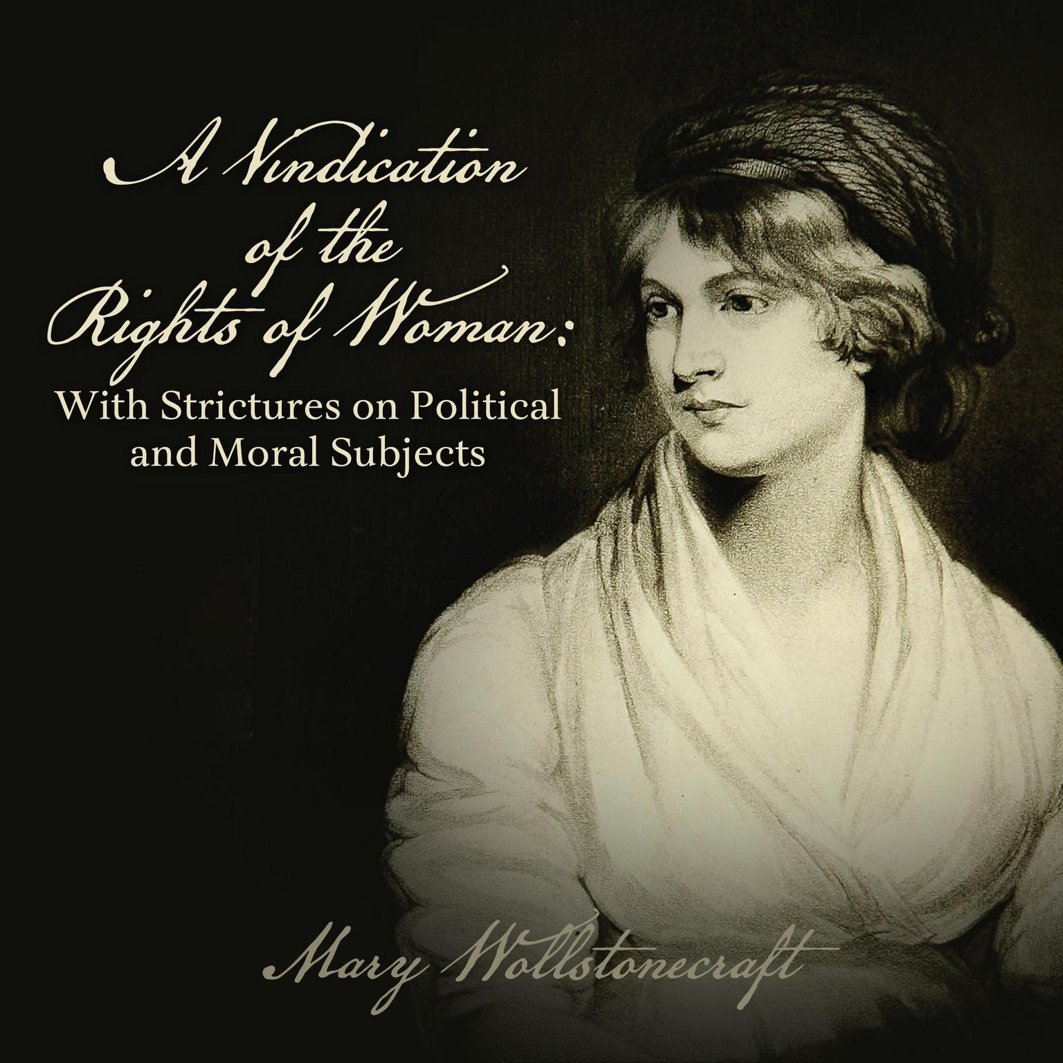 A Vindication of the Rights of Woman: With Strictures on Political and Moral Subjects Audiobook, by Mary Wollstonecraft