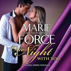 One Night With You: A Fatal Series Prequel Novella Audiobook, by Marie Force