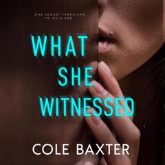 What She Witnessed Audiobook, by Cole Baxter